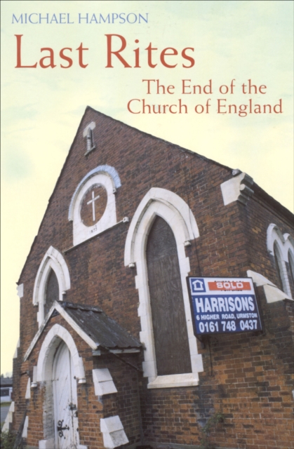 Last Rites : The End Of The Church Of England, EPUB eBook