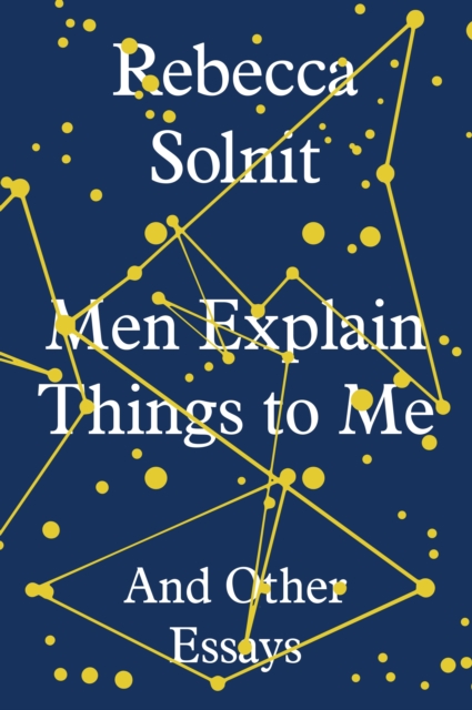 Men Explain Things to Me : And Other Essays, Hardback Book