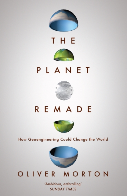 The Planet Remade : How Geoengineering Could Change the World, Paperback / softback Book