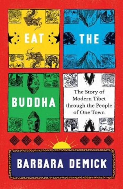 Eat the Buddha : The Story of Modern Tibet Through the People of One Town, Paperback / softback Book