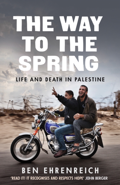 The Way to the Spring : Life and Death in Palestine, Paperback / softback Book