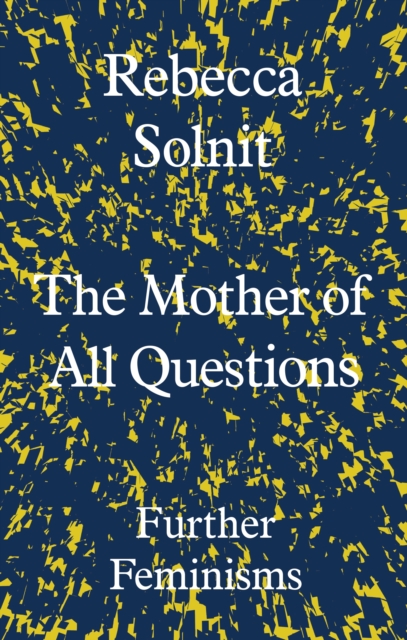 The Mother of All Questions : Further Feminisms, EPUB eBook