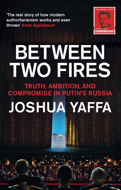 Between Two Fires : Truth, Ambition, and Compromise in Putin's Russia, EPUB eBook