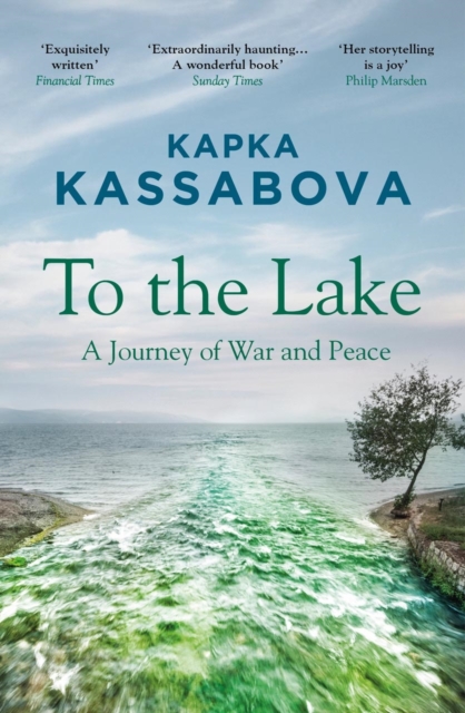 To the Lake : A Balkan Journey of War and Peace, EPUB eBook