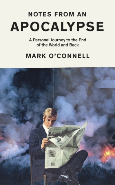Notes from an Apocalypse : A Personal Journey to the End of the World and Back, Hardback Book