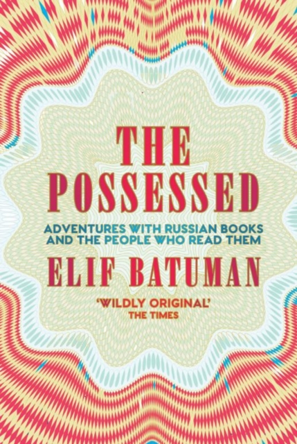 The Possessed : Adventures with Russian Books and the People Who Read Them, Paperback / softback Book