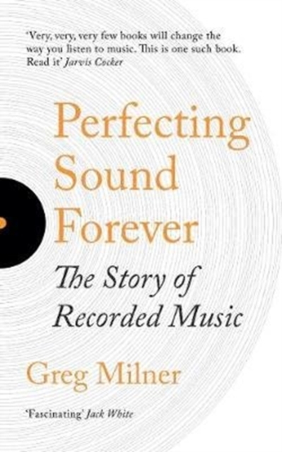 Perfecting Sound Forever : The Story Of Recorded Music, Paperback / softback Book