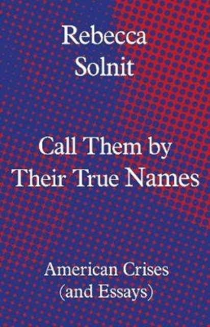 Call Them by Their True Names : American Crises (and Essays), Hardback Book