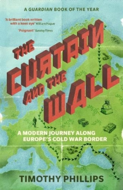 The Curtain and the Wall : A Modern Journey Along Europe's Cold War Border, Paperback / softback Book