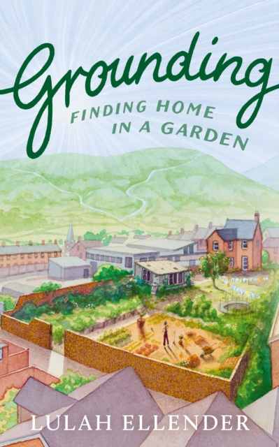 Grounding : Finding Home in a Garden, Hardback Book