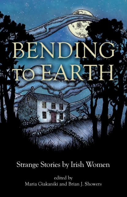 Bending to Earth : Strange Stories by Irish Women, Paperback / softback Book