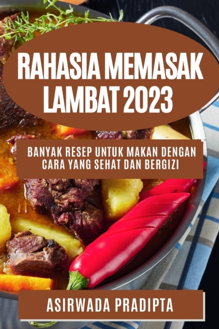 Rahasia memasak lambat 2023 : Banyak resep untuk makan dengan cara yang sehat dan bergizi, Paperback / softback Book