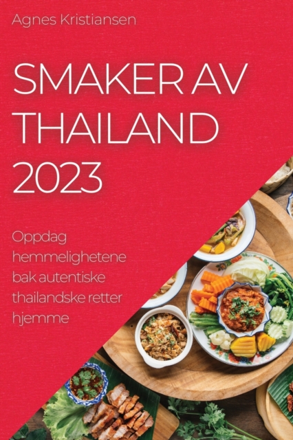 Smaker av Thailand 2023 : Oppdag hemmelighetene bak autentiske thailandske retter hjemme, Paperback / softback Book