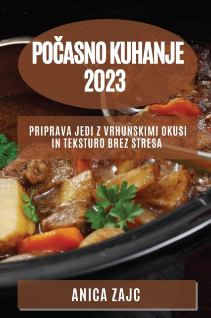 Po&#269;asno kuhanje 2023 : Priprava jedi z vrhunskimi okusi in teksturo brez stresa, Paperback / softback Book