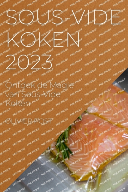 Sous-Vide Koken 2023 : Ontdek de Magie van Sous-Vide Koken, Paperback / softback Book