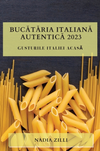 Buc&#259;t&#259;ria Italian&#259; Autentic&#259; 2023 : Gusturile Italiei Acas&#259;, Paperback / softback Book