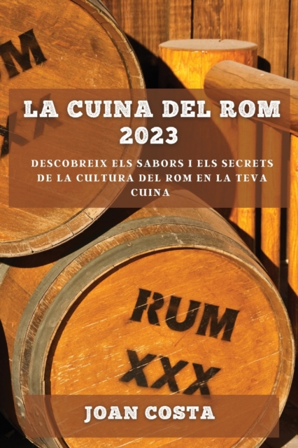 La Cuina del Rom 2023 : Descobreix els sabors i els secrets de la cultura del rom en la teva cuina, Paperback / softback Book