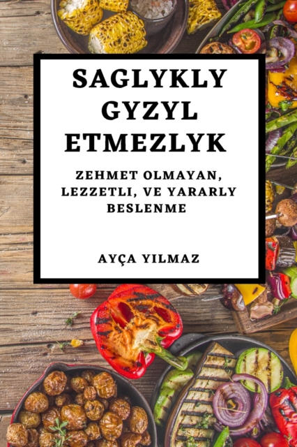 Saglykly Gyzyl Etmezlyk : Zehmet Olmayan, Lezzetli, Ve Yararly Beslenme, Paperback / softback Book