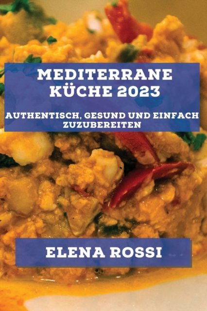 Mediterrane K?che 2023 : Authentisch, gesund und einfach zuzubereiten, Paperback / softback Book