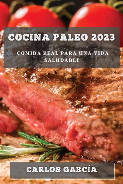 Cocina Paleo 2023 : Comida Real para una Vida Saludable, Paperback / softback Book