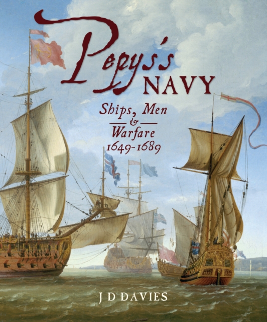 Pepys's Navy : Ships, Men & Warfare, 1649-1689, EPUB eBook