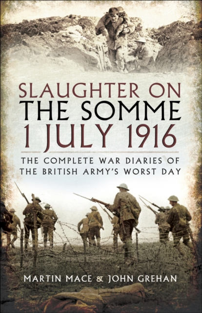 Slaughter on the Somme 1 July 1916 : The Complete War Diaries of the British Army's Worst Day, EPUB eBook