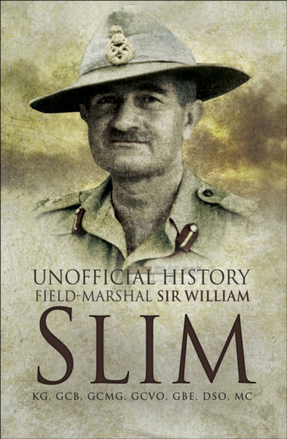 Unofficial History : Field-Marshal Sir Williams Slim, EPUB eBook