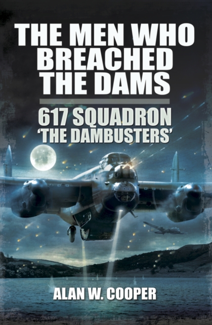 The Men Who Breached the Dams : 617 Squadron 'The Dambusters, EPUB eBook