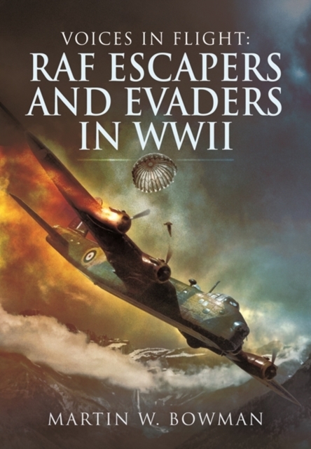 Voices in Flight: RAF Escapers and Evaders in WWII, Hardback Book