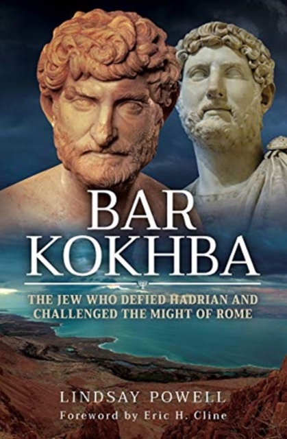Bar Kokhba : The Jew Who Defied Hadrian and Challenged the Might of Rome, Hardback Book