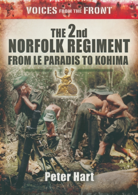 The 2nd Norfolk Regiment : From Le Paradis to Kohima, PDF eBook