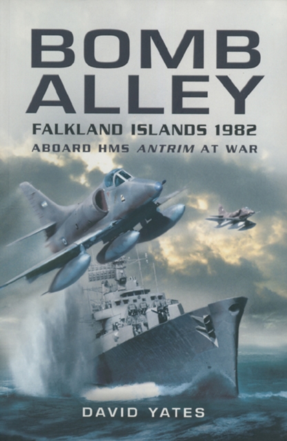 Bomb Alley : Falkland Islands 1982: Aboard HMS Antrim at War, PDF eBook