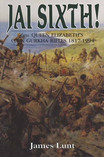 Jai Sixth! : 6th Queen Elizabeth's own Gurkha Rifles 1817-1994, PDF eBook