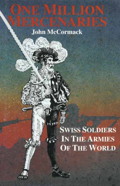 One Million Mercernaries : Swiss Soldiers in the Armies of the World, PDF eBook