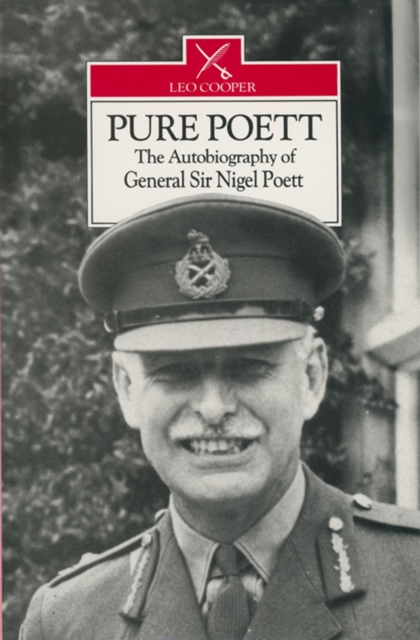 Pure Poett : The Autobiography of General Sir Nigel Poett, PDF eBook