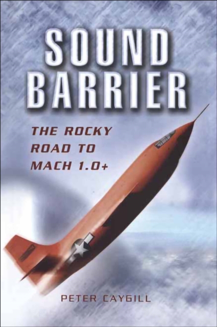 Sound Barrier : The Rocky Road to MACH 1.0+, PDF eBook