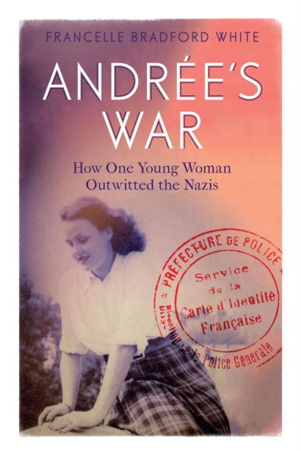 Andree's War : How One Young Woman Outwitted the Nazis, Hardback Book