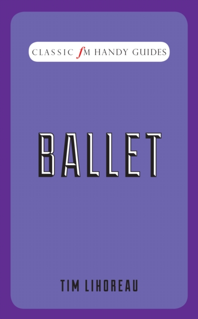 Ballet (Classic FM Handy Guides), Hardback Book