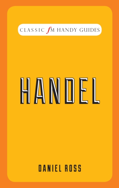 Classic FM Handy Guides : Handel, Hardback Book