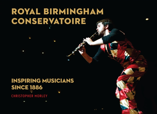 Royal Birmingham Conservatoire : Inspiring Musicians Since 1886, Hardback Book