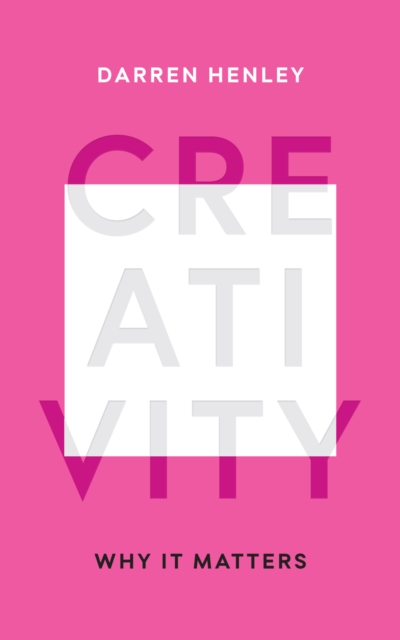 Creativity : Why It Matters, Hardback Book