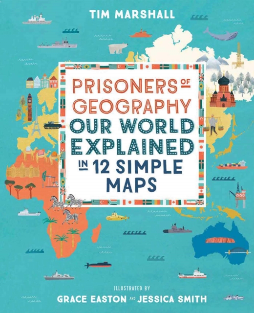 Prisoners of Geography : Our World Explained in 12 Simple Maps, Hardback Book