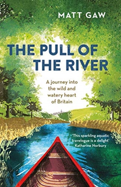 The Pull of the River : A Journey Into the Wild and Watery Heart of Britain, Paperback / softback Book