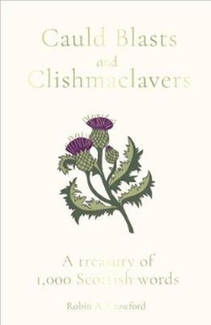 Cauld Blasts and Clishmaclavers : A Treasury of 1,000 Scottish Words, Hardback Book