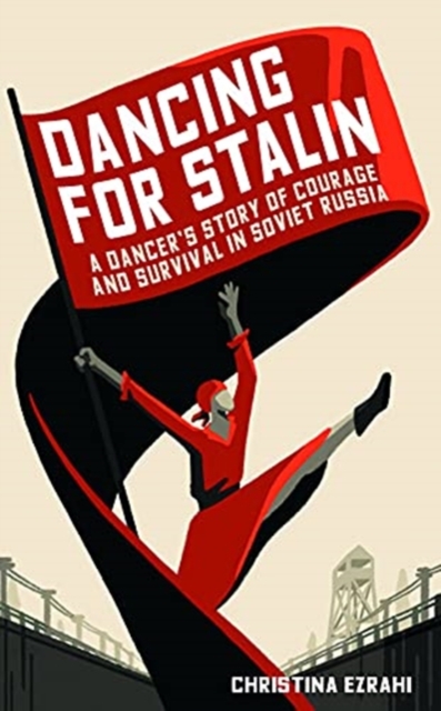 Dancing for Stalin : A True Story of Love and Survival in Soviet Russia, Hardback Book