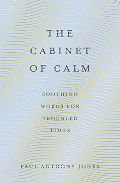 The Cabinet of Calm : Soothing Words for Troubled Times, Paperback / softback Book
