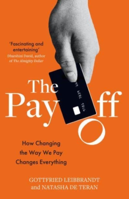 The Pay Off : How Changing the Way We Pay Changes Everything, Paperback / softback Book
