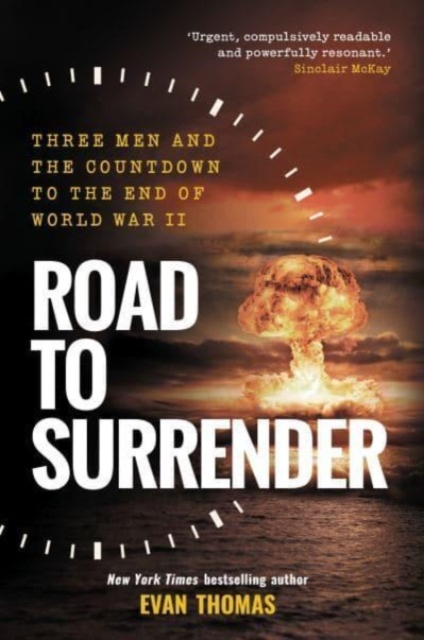 Road to Surrender : Three Men and the Countdown to the End of World War II, Paperback / softback Book