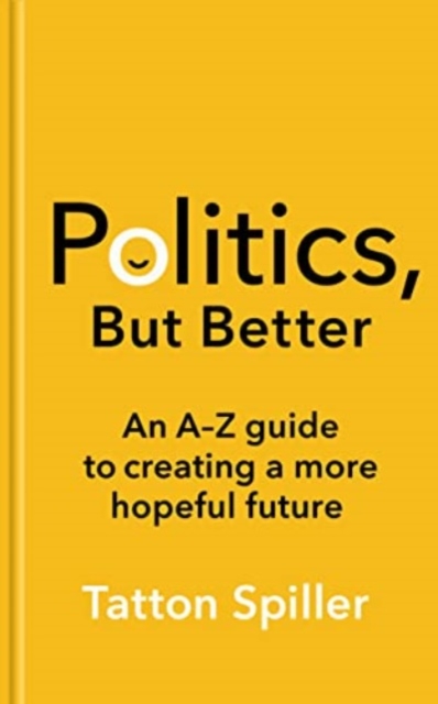 Politics, But Better : How to Build a More Hopeful Britain, Paperback / softback Book