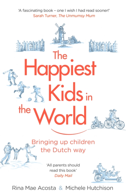 The Happiest Kids in the World : Bringing up Children the Dutch Way, Paperback / softback Book